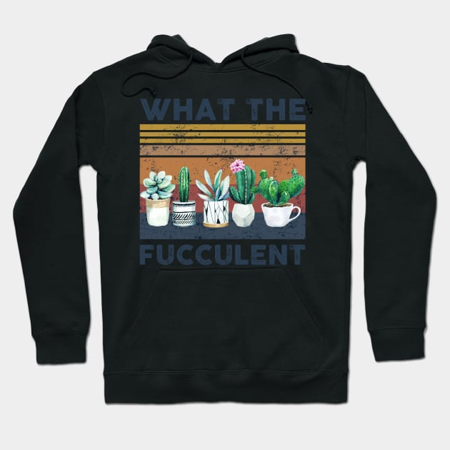 What the Fucculent Cactus Succulents Gardening Retro Vintage Hoodie by nicholsoncarson4